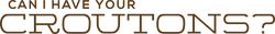 canihaveyourcroutons